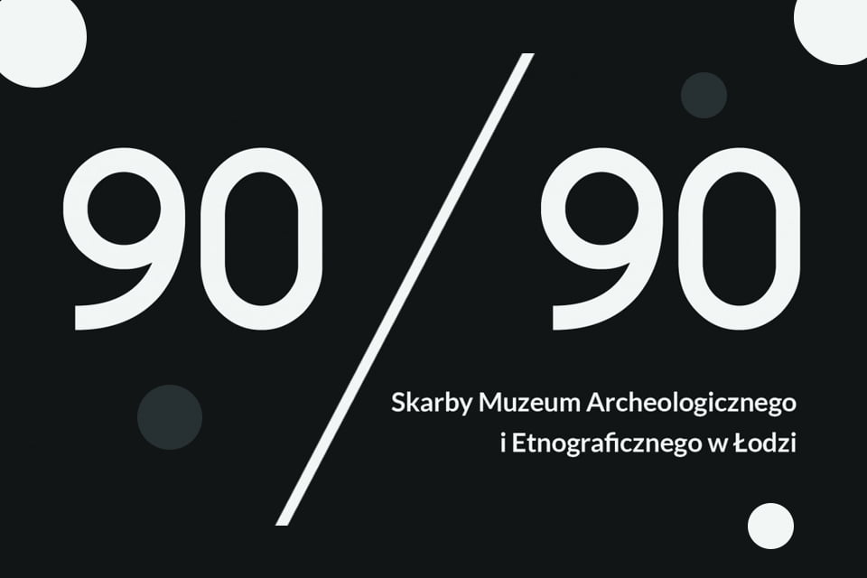 90/90 Skarby Muzeum Archeologicznego i Etnograficznego | wystawa