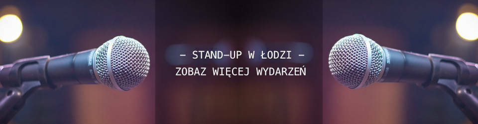 Stand-up w Łodzi - Bilety znajdziesz na piklodz.pl