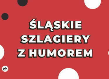 Szlagiery Śląskie z humorem | koncert