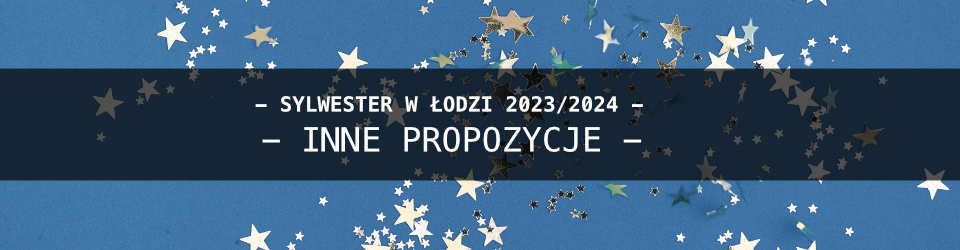 Sylwester w Łodzi Inne Propozycje 2023-2024