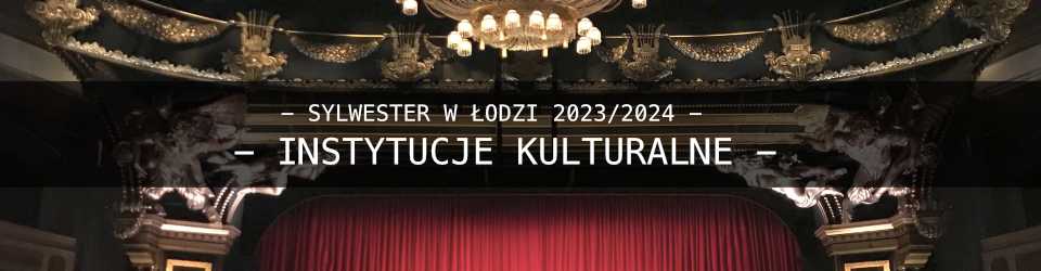 Sylwester w Łodzi w Instytucjach Kulturalnych - Lista Wydarzeń Sylwester w Łodzi w Instytucjach Kulturalnych - Lista Wydarzeń