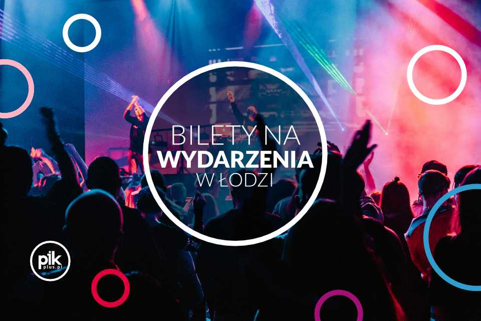 Bilety na wydarzenia koncerty, stand-upy w Łodzi