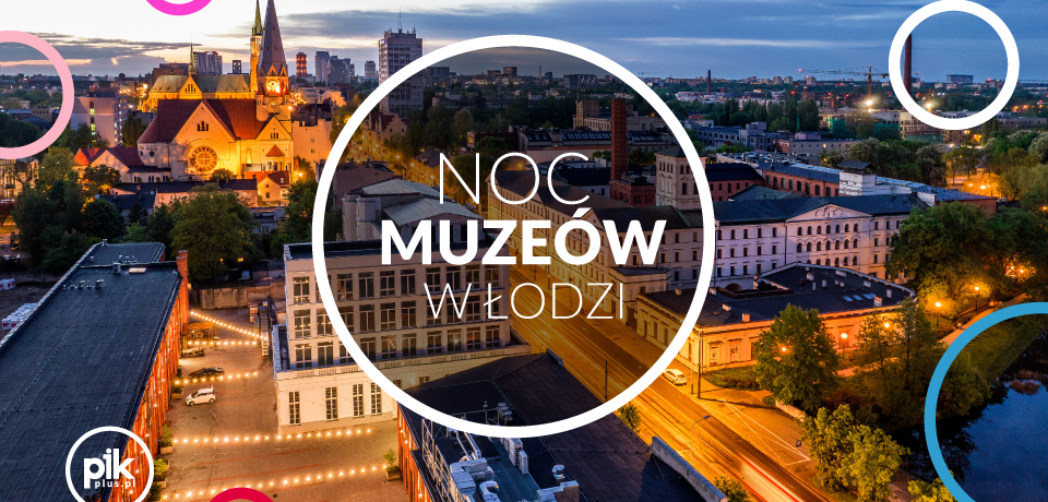 Noc Muzeów w Łodzi - Lista wydarzeń i atrakcji