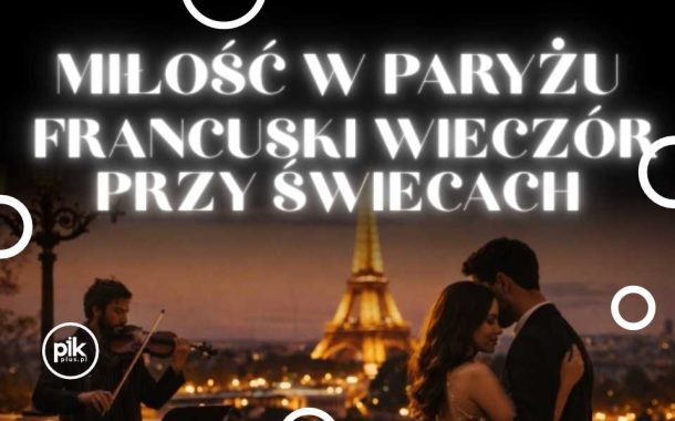 Miłość w Paryżu. Francuski wieczór przy świecach w Łodzi