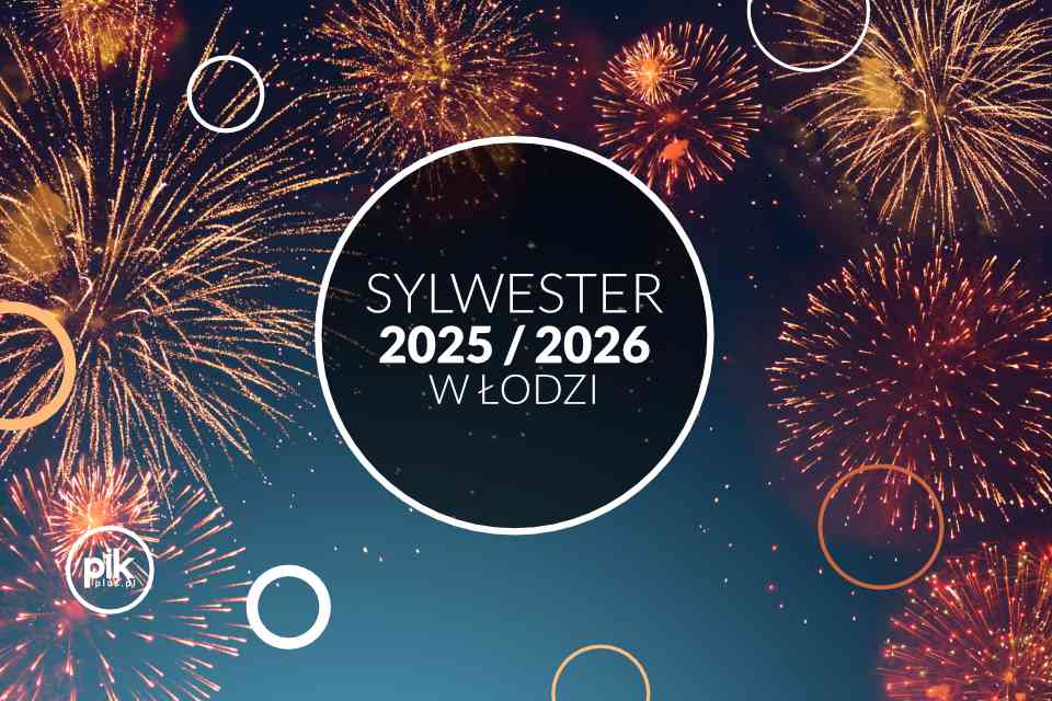 Sylwester w Łodzi 2025/2026 - Lista Wydarzeń w Łodzi