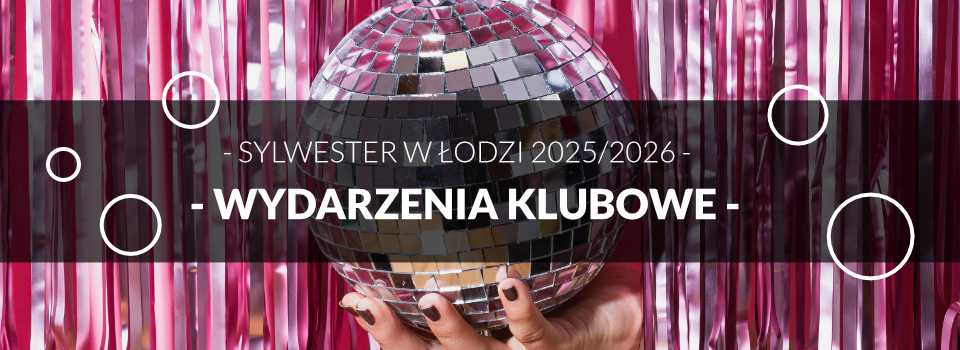 Sylwester w Łodzi - Wydarzenia Klubowe Sylwester w Łodzi - Wydarzenia Klubowe