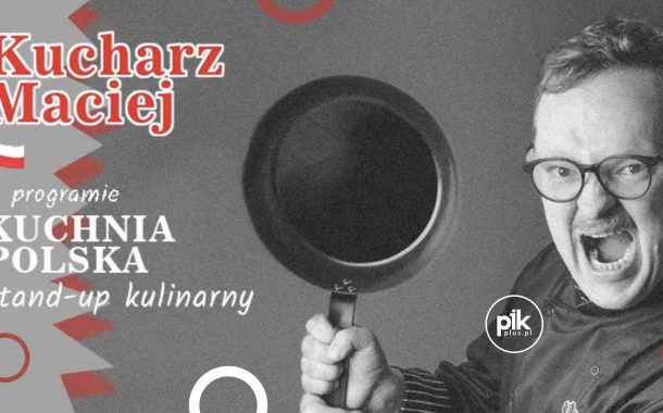 Kucharz Maciej | stand-up w Łodzi - Bilety