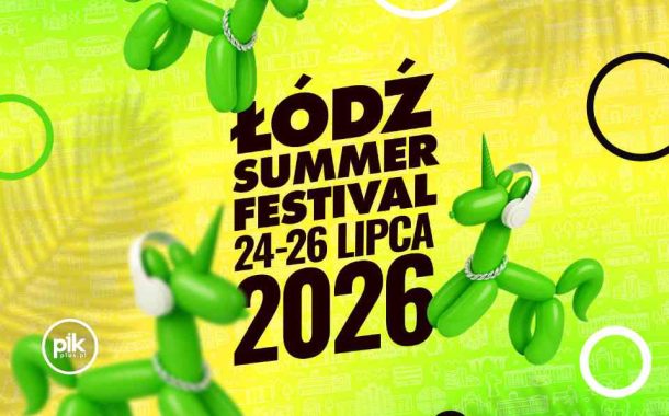 Łódź Summer Festival 2026- 603. Urodziny Łodzi