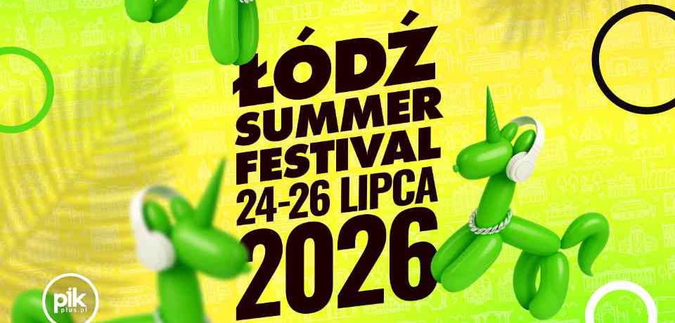 Łódź Summer Festival 2026- 603. Urodziny Łodzi