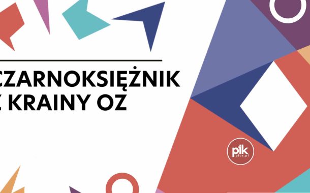 Czarnoksiężnik z krainy Oz | spektakl w Łodzi - Bilety
