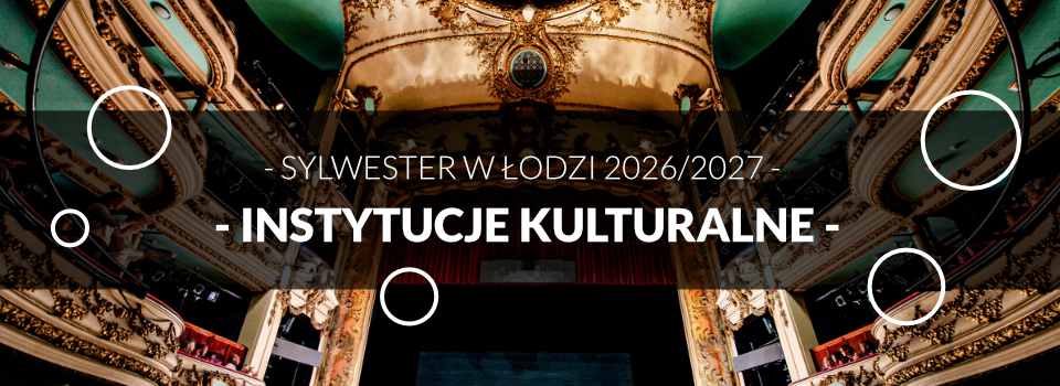 Sylwester w Łodzi w Instytucjach Kulturalnych Sylwester w Łodzi w Instytucjach Kulturalnych